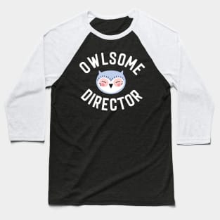 Owlsome Director Pun - Funny Gift Idea Baseball T-Shirt